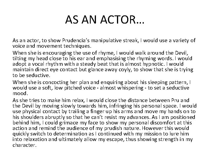 AS AN ACTOR… As an actor, to show Prudencia’s manipulative streak, I would use