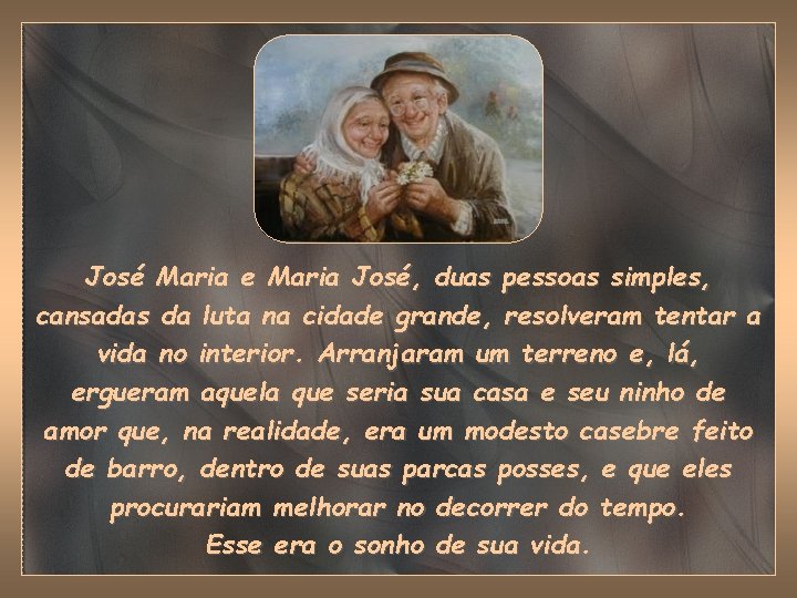 José Maria e Maria José, duas pessoas simples, cansadas da luta na cidade grande,