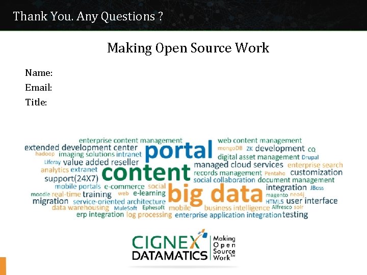 Thank You. Any Questions ? Making Open Source Work Name: Email: Title: CIGNEX Datamatics