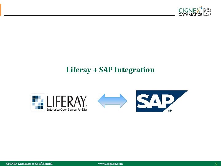 Liferay + SAP Integration CIGNEX Datamatics Confidential www. cignex. com 2 