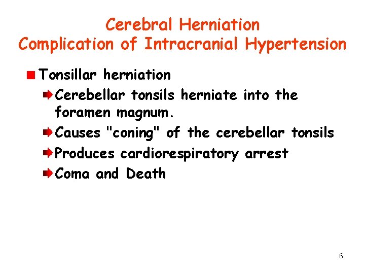 Cerebral Herniation Complication of Intracranial Hypertension Tonsillar herniation Cerebellar tonsils herniate into the foramen