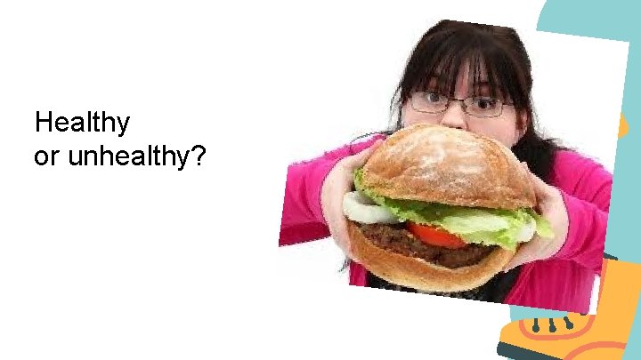 Healthy or unhealthy? 