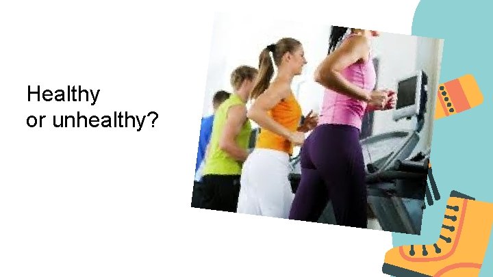 Healthy or unhealthy? 