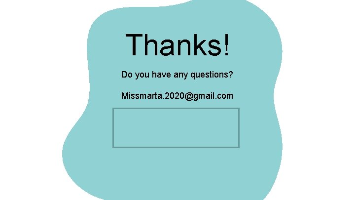 Thanks! Do you have any questions? Missmarta. 2020@gmail. com CREDITS: This presentation template was