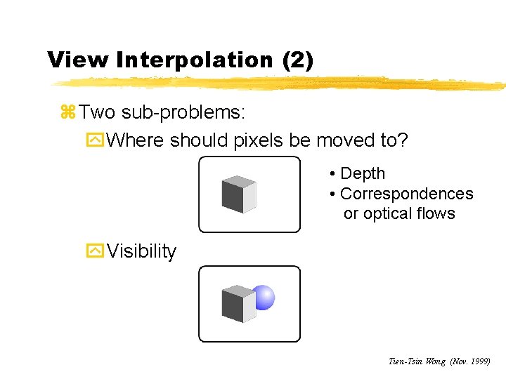 View Interpolation (2) z Two sub-problems: y. Where should pixels be moved to? •