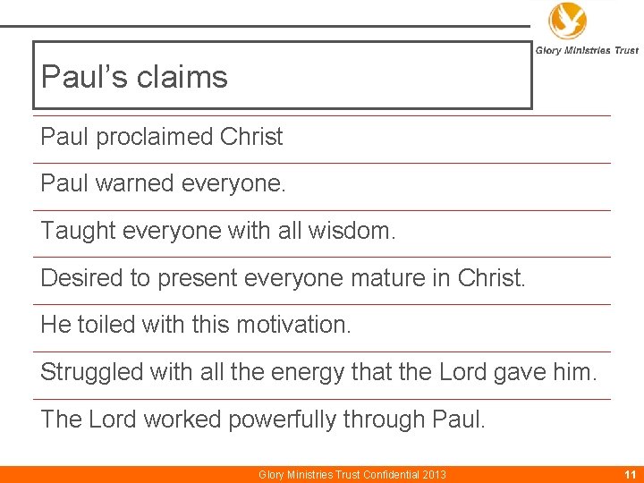 Paul’s claims Paul proclaimed Christ Paul warned everyone. Taught everyone with all wisdom. Desired