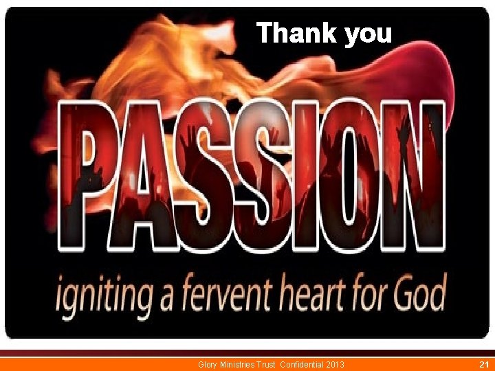 Thank you Passion Glory Ministries Trust Confidential 2013 21 