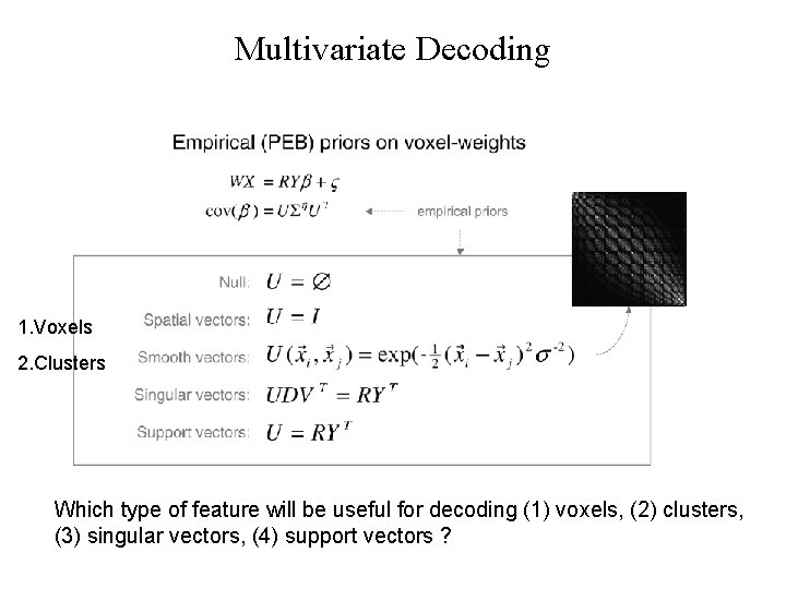 Multivariate Decoding 1. Voxels 2. Clusters Which type of feature will be useful for