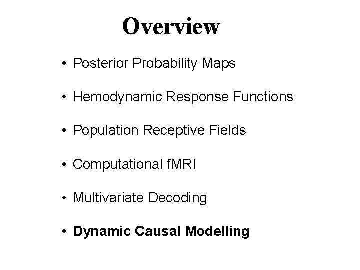 Overview • Posterior Probability Maps • Hemodynamic Response Functions • Population Receptive Fields •