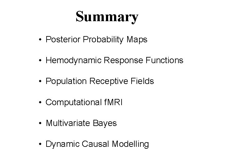 Summary • Posterior Probability Maps • Hemodynamic Response Functions • Population Receptive Fields •