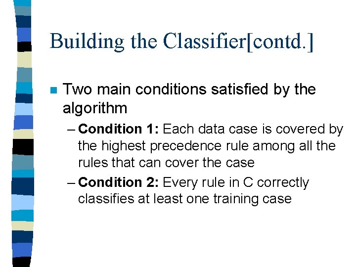 Building the Classifier[contd. ] n Two main conditions satisfied by the algorithm – Condition