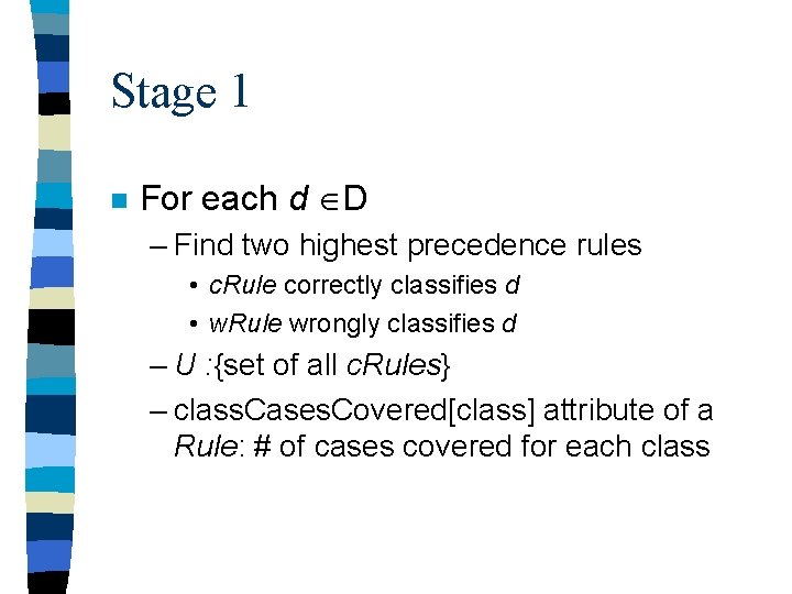 Stage 1 n For each d D – Find two highest precedence rules •