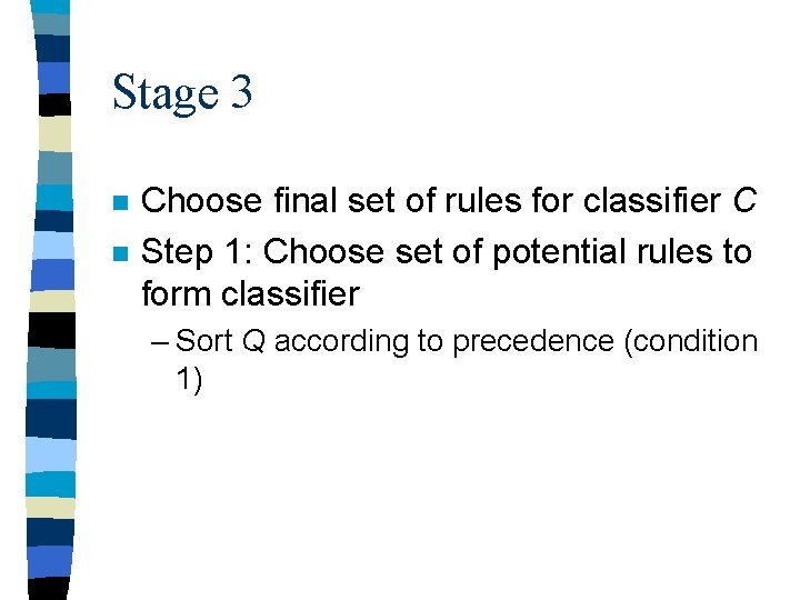 Stage 3 n n Choose final set of rules for classifier C Step 1: