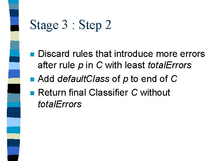 Stage 3 : Step 2 n n n Discard rules that introduce more errors