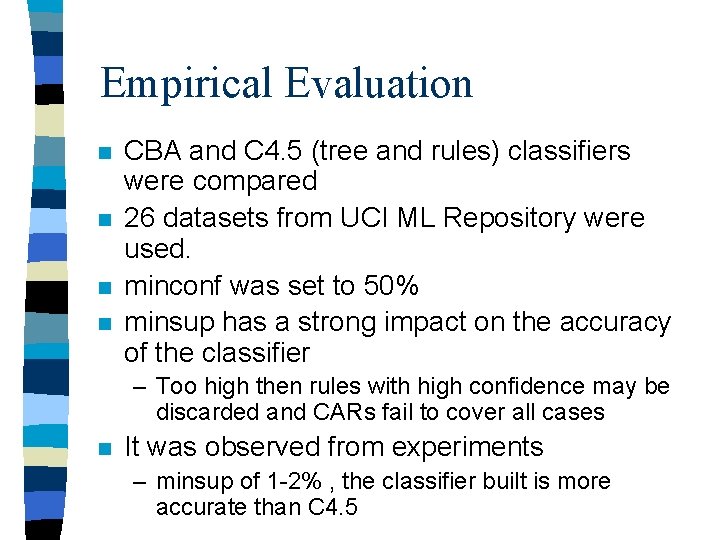Empirical Evaluation n n CBA and C 4. 5 (tree and rules) classifiers were