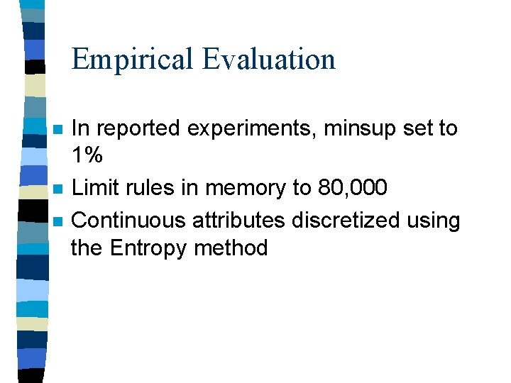 Empirical Evaluation n In reported experiments, minsup set to 1% Limit rules in memory