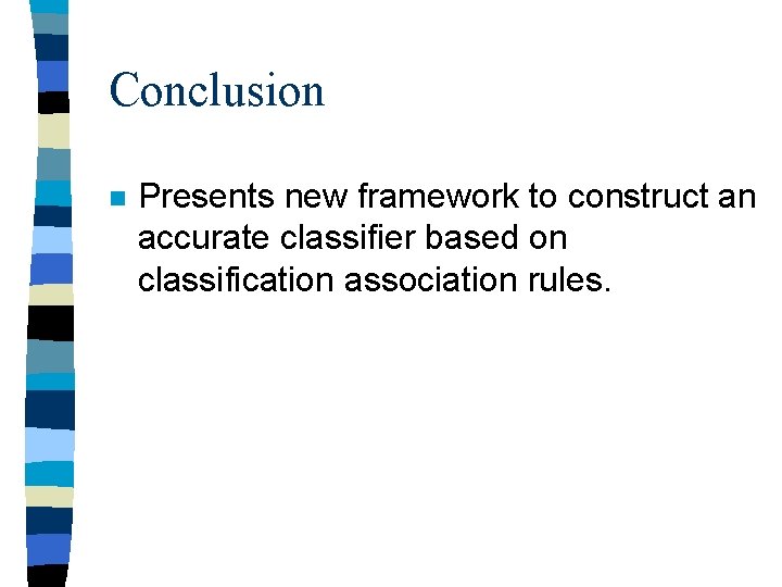 Conclusion n Presents new framework to construct an accurate classifier based on classification association
