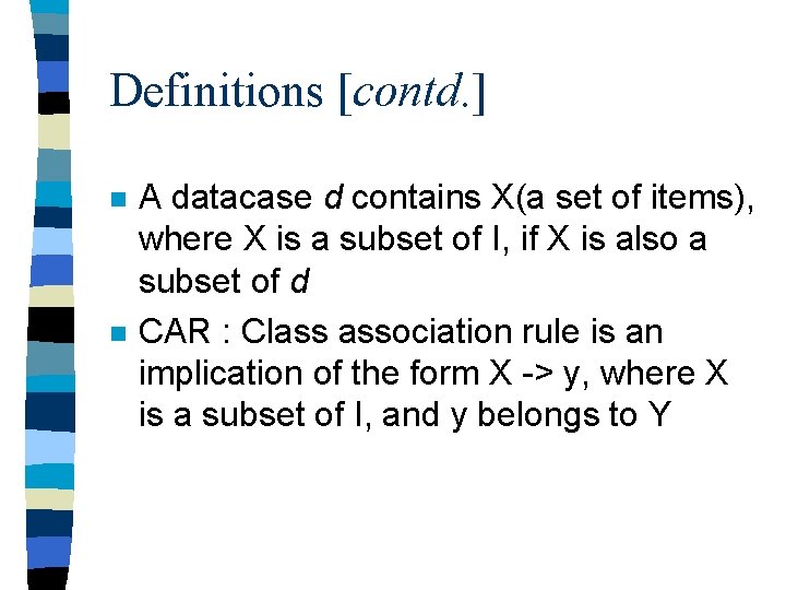 Definitions [contd. ] n n A datacase d contains X(a set of items), where