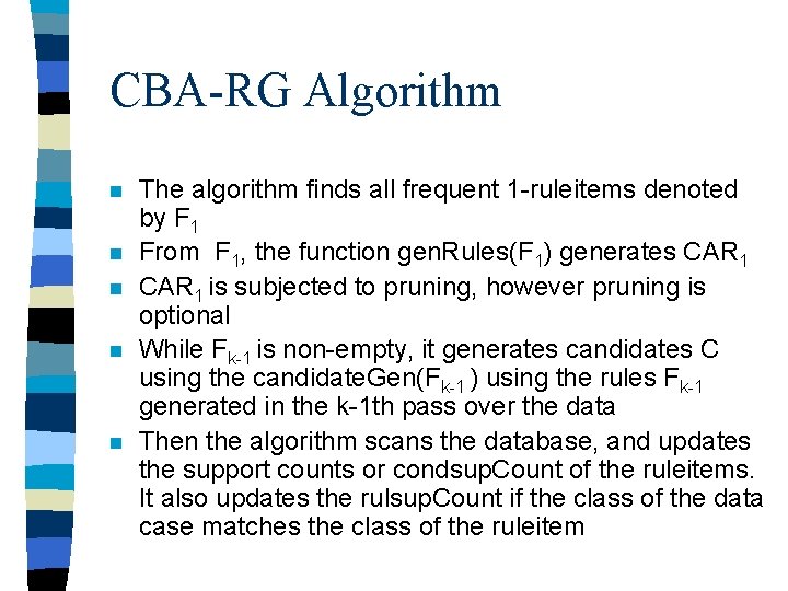 CBA-RG Algorithm n n n The algorithm finds all frequent 1 -ruleitems denoted by