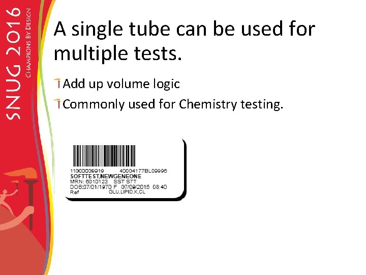 A single tube can be used for multiple tests. Add up volume logic Commonly