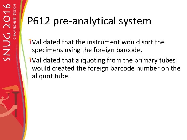 P 612 pre-analytical system Validated that the instrument would sort the specimens using the