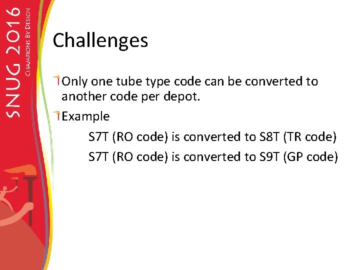 Challenges Only one tube type code can be converted to another code per depot.