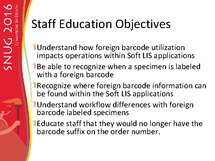 Staff Education Objectives Understand how foreign barcode utilization impacts operations within Soft LIS applications
