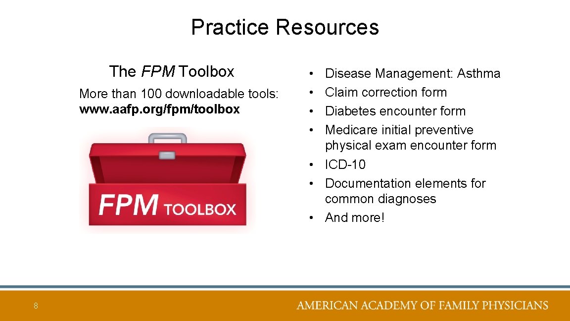 Practice Resources The FPM Toolbox More than 100 downloadable tools: www. aafp. org/fpm/toolbox 8
