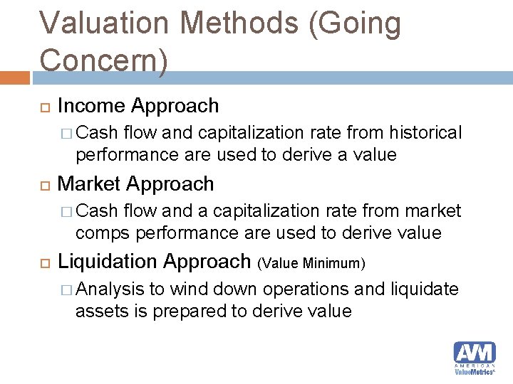 Valuation Methods (Going Concern) Income Approach � Cash flow and capitalization rate from historical