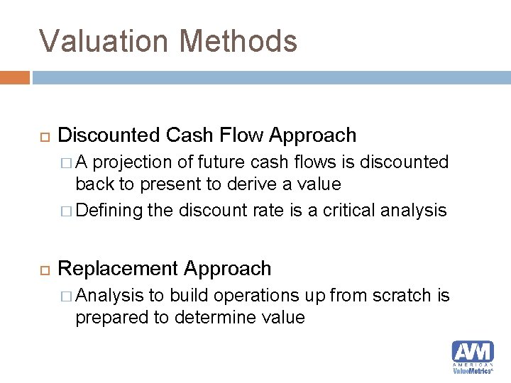 Valuation Methods Discounted Cash Flow Approach � A projection of future cash flows is