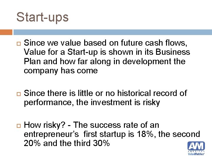 Start-ups Since we value based on future cash flows, Value for a Start-up is