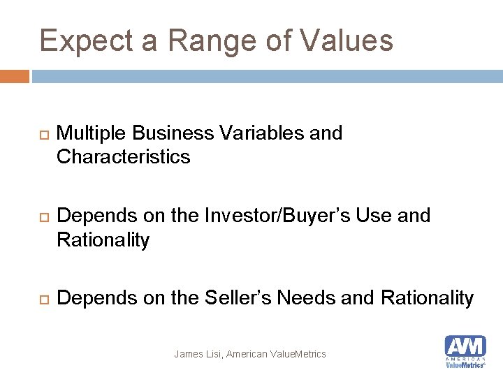 Expect a Range of Values Multiple Business Variables and Characteristics Depends on the Investor/Buyer’s