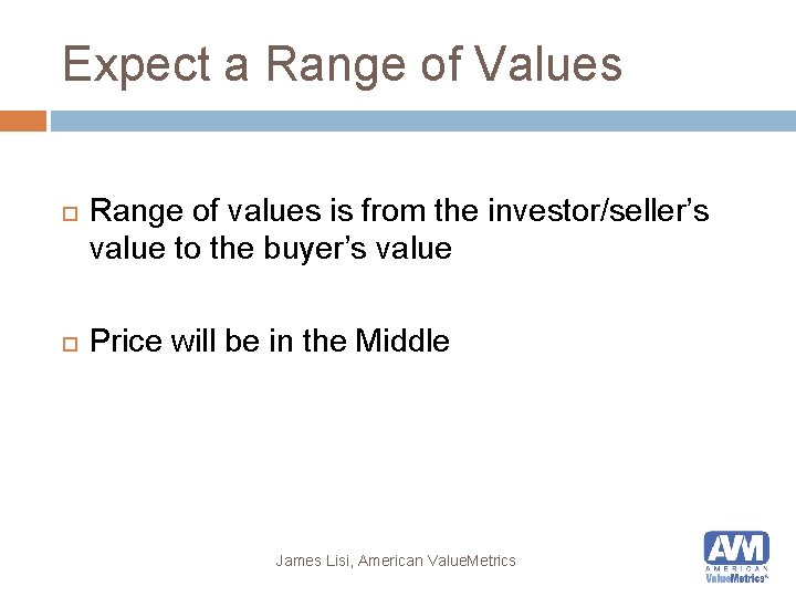 Expect a Range of Values Range of values is from the investor/seller’s value to
