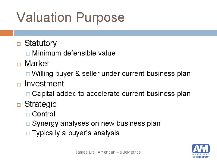 Valuation Purpose Statutory � Minimum defensible value Market � Willing buyer & seller under