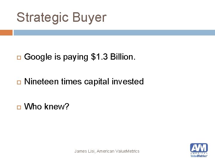 Strategic Buyer Google is paying $1. 3 Billion. Nineteen times capital invested Who knew?