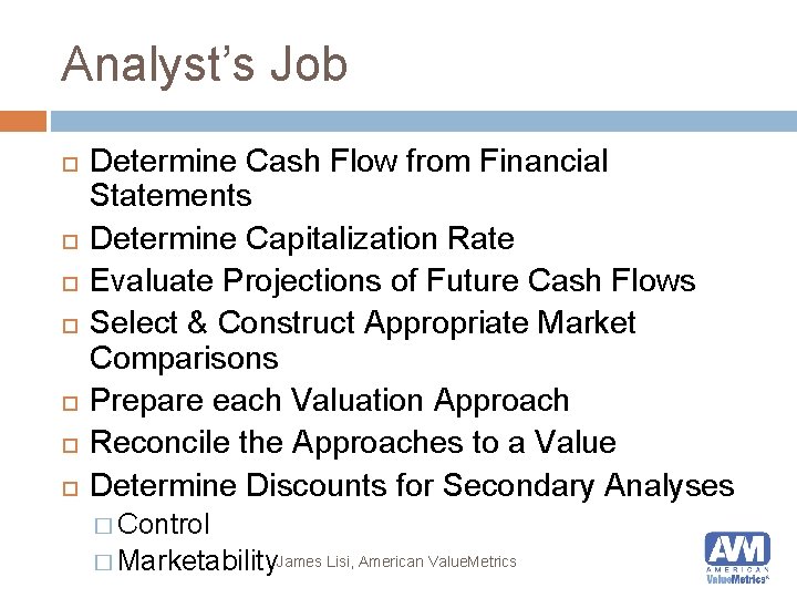 Analyst’s Job Determine Cash Flow from Financial Statements Determine Capitalization Rate Evaluate Projections of