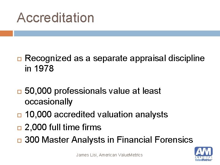 Accreditation Recognized as a separate appraisal discipline in 1978 50, 000 professionals value at