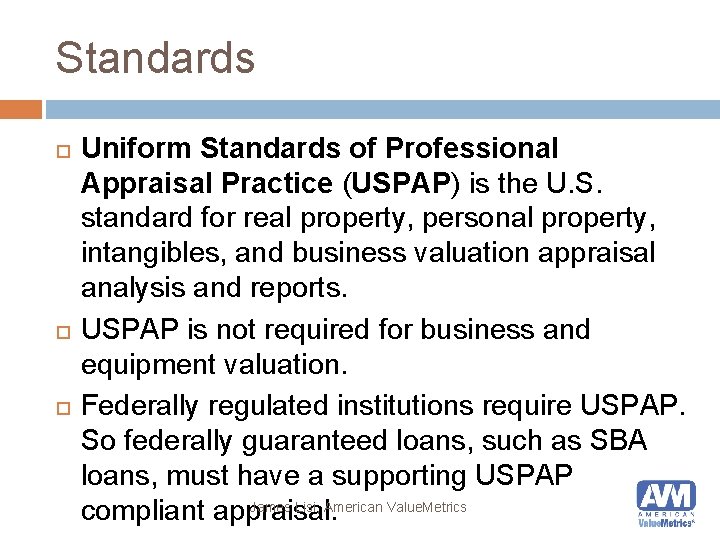 Standards Uniform Standards of Professional Appraisal Practice (USPAP) is the U. S. standard for