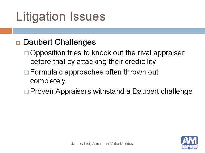 Litigation Issues Daubert Challenges � Opposition tries to knock out the rival appraiser before