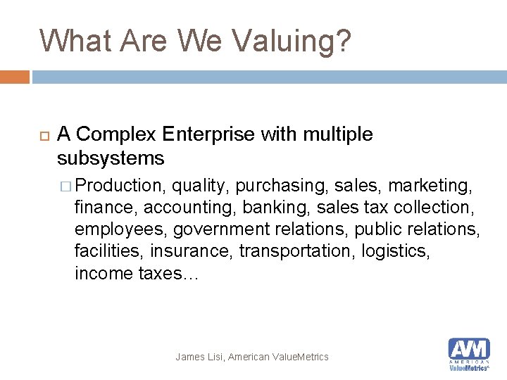 What Are We Valuing? A Complex Enterprise with multiple subsystems � Production, quality, purchasing,