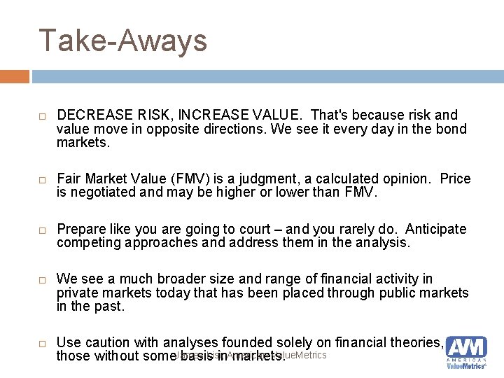 Take-Aways DECREASE RISK, INCREASE VALUE. That's because risk and value move in opposite directions.
