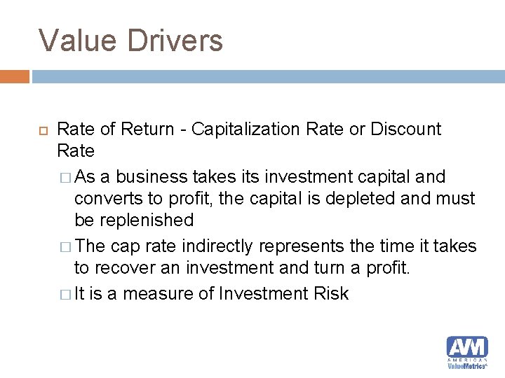 Value Drivers Rate of Return - Capitalization Rate or Discount Rate � As a