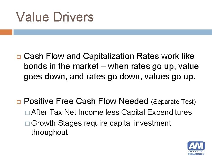 Value Drivers Cash Flow and Capitalization Rates work like bonds in the market –