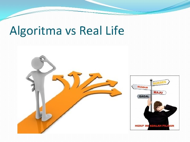Algoritma vs Real Life Algoritma vs Real Life