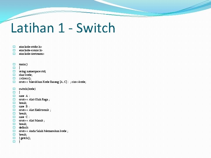 Latihan 1 - Switch � � � #include<stdio. h> #include<conio. h> #include<iostream> � � Latihan 1 - Switch � � � #include<stdio. h> #include<conio. h> #include<iostream> � �