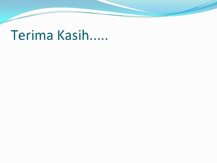 Terima Kasih. . . Terima Kasih. . .
