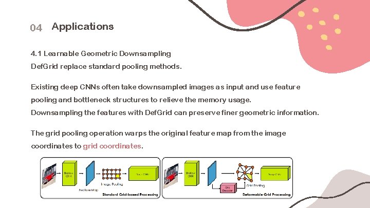 04 Applications 4. 1 Learnable Geometric Downsampling Def. Grid replace standard pooling methods. Existing