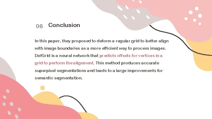 06 Conclusion In this paper, they proposed to deform a regular grid to better
