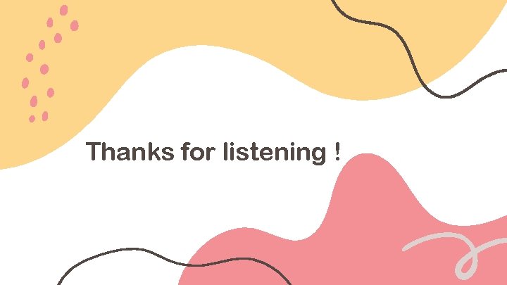 Thanks for listening ! 