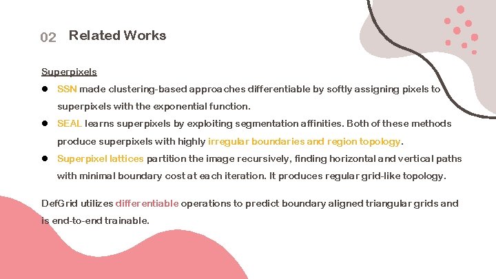 02 Related Works Superpixels l SSN made clustering-based approaches differentiable by softly assigning pixels